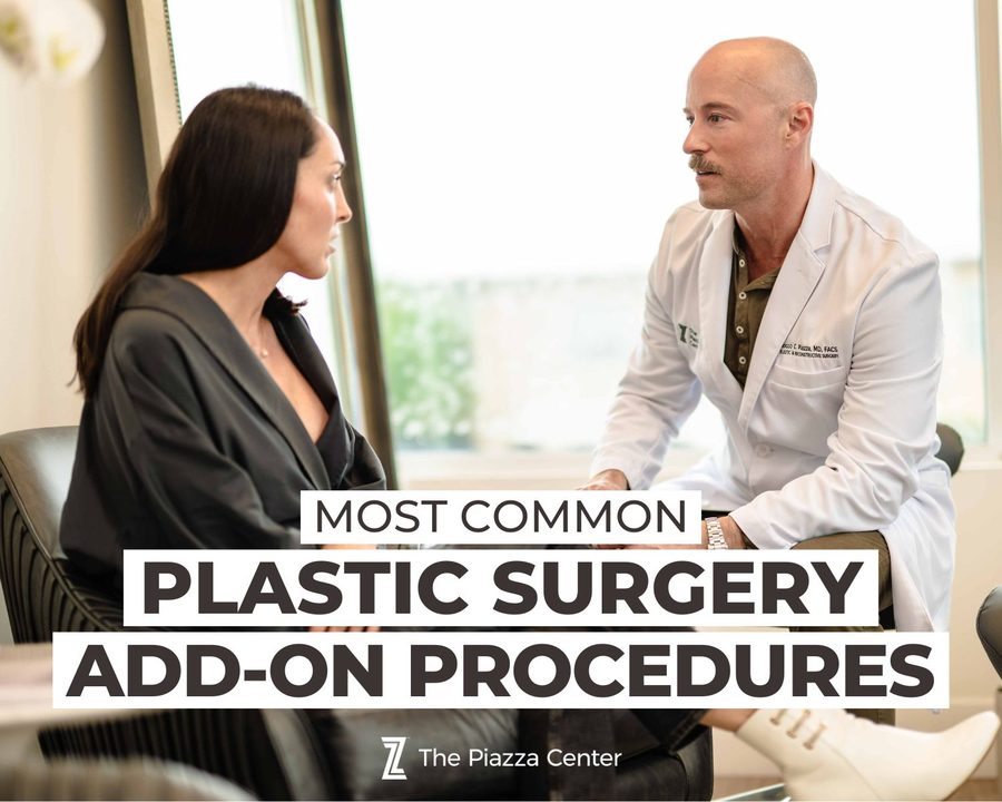 Most Common Add-on Procedures When Having Plastic Surgery? | Piazza Center for Plastic Surgery and Advanced Skin Care